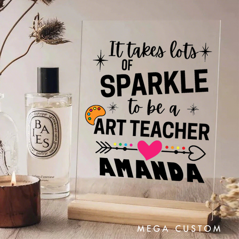 Personalized Teacher Desk Acrylic Sign It Takes Lots of Sparkle to Be an Art Teacher Gift