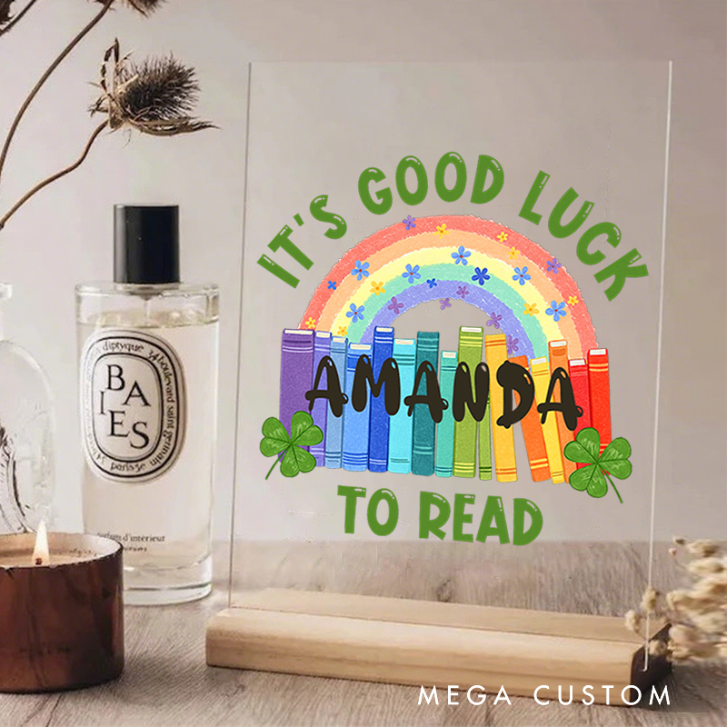 Personalized Teacher Desk Acrylic Sign It's Good Luck to Read Rainbow and Books Theme Gift