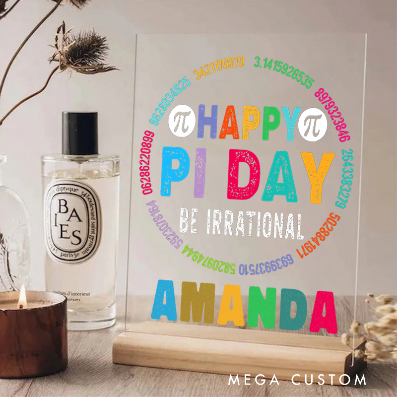 Personalized Teacher Desk Acrylic Sign Happy Pi Day Be Irrational Pi Digits Theme Gift for Teachers