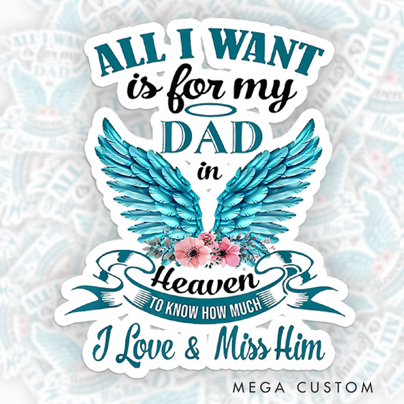 Personalized Sympathy Gift for Loss of Dad Sticker All I Want Is for My Dad in Heaven with Wings Flowers