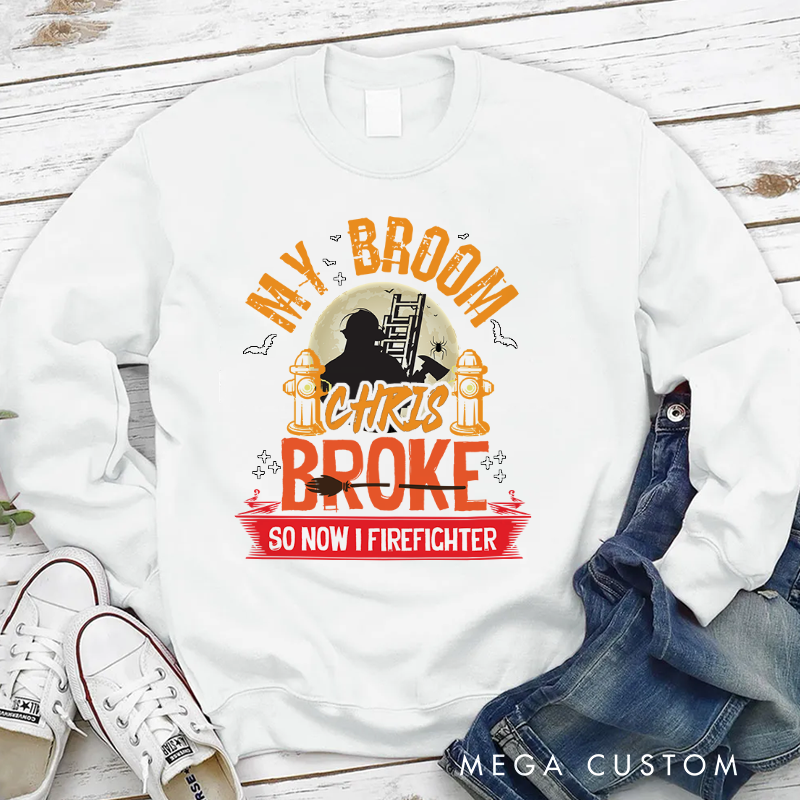 Personalized Halloween Sweatshirt My Broom Broke Funny Firefighter Theme Spooky Gift for Firefighter