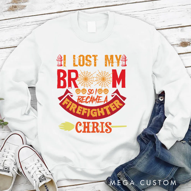 Personalized Halloween Sweatshirt I Lost My Broom Became a Firefighter Theme Gift for Firefighter