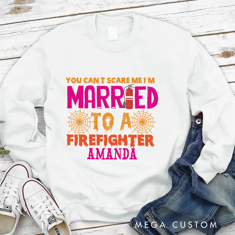 Personalized Fireman Halloween Sweatshirt You Can’t Scare Me I’m Married to a Firefighter Gift for Firefighters Wife