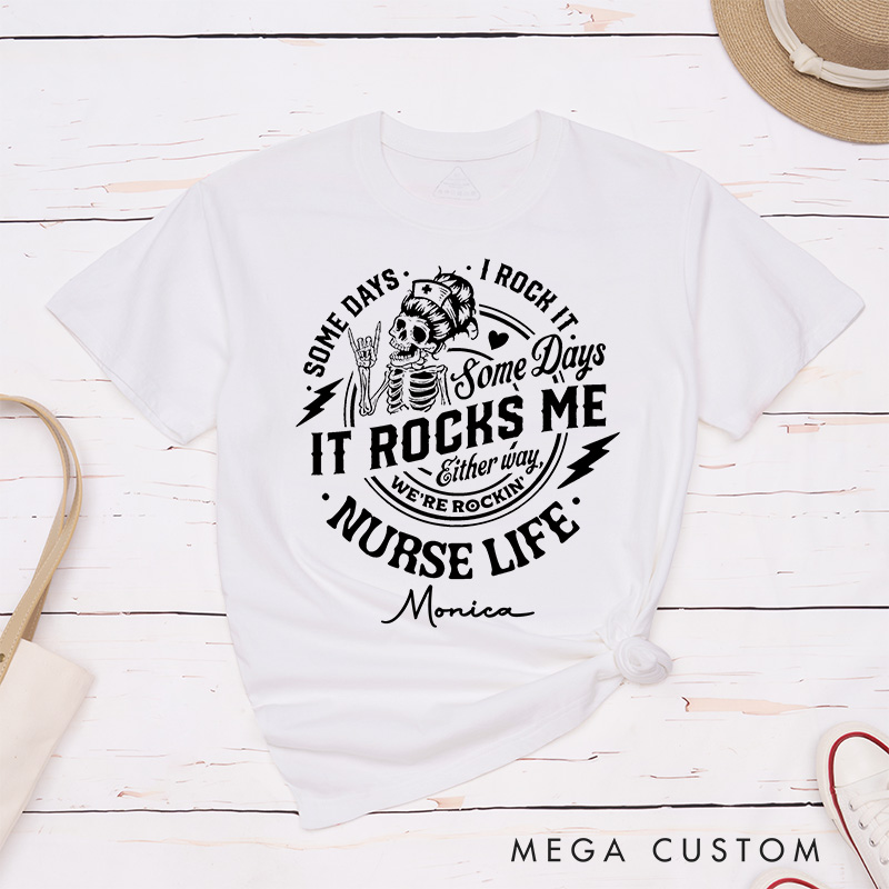 Personalized Nurse T-Shirts Some Days I Rock It Some Days It Rocks Me Nurse Life Rocking and Rolling Fashion Design T-Shirts