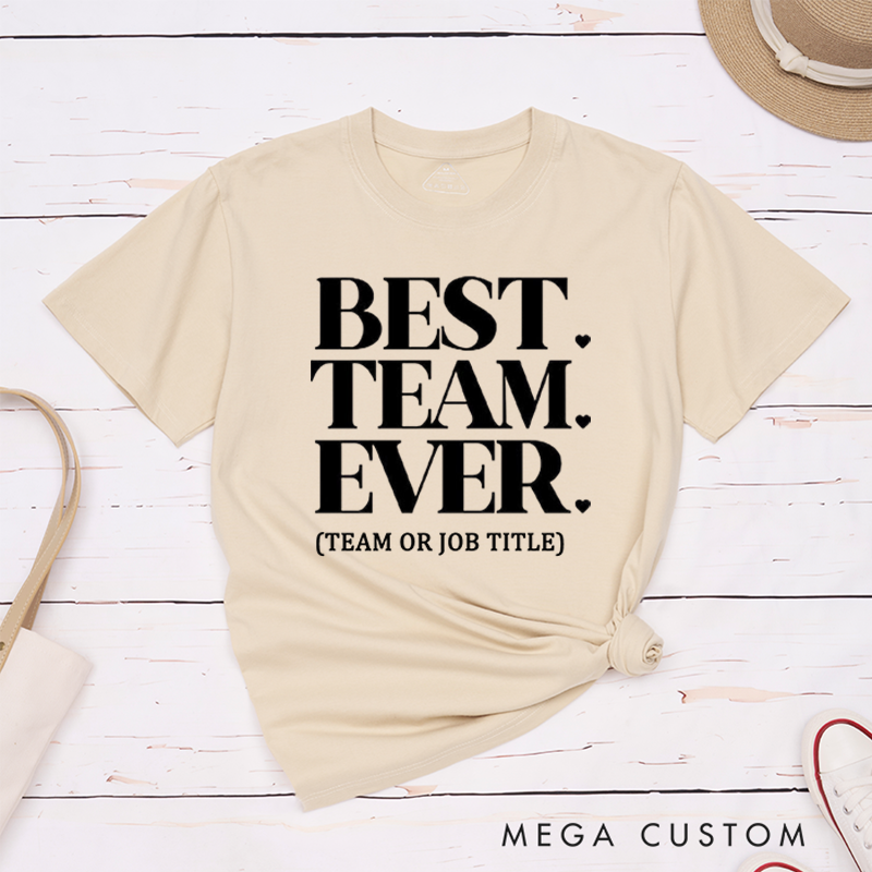 Personalized Best Team Ever T-Shirt for Coworkers Bold Classic Design Team Appreciation Gifts