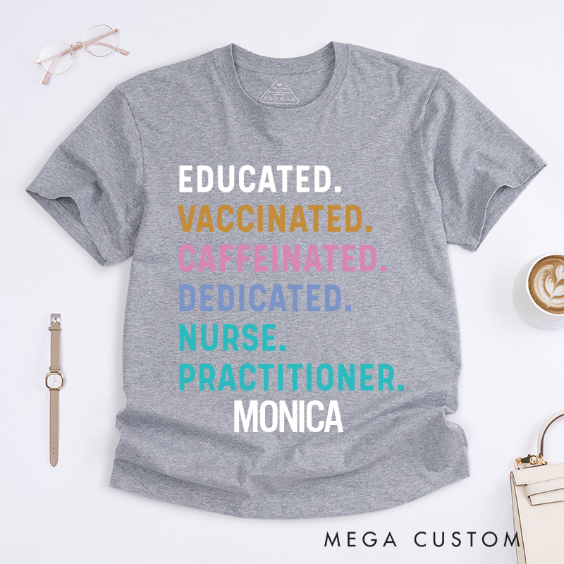 Personalized Nurse T-Shirts Educated Vaccinated Caffeinated Dedicated Nurse Practitioner Fashion Design T-Shirts