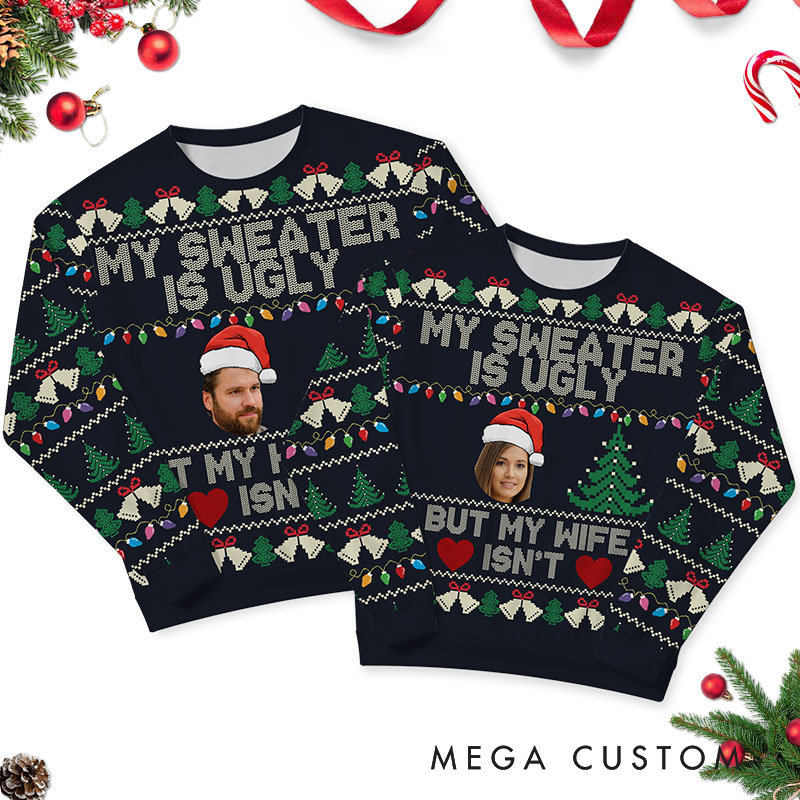 Personalized Funny Couple My Sweater is Ugly But My Wife Husband isn't Christmas Ugly Sweater Custom Couple Face Photo Xmas Matching Crewneck Sweater