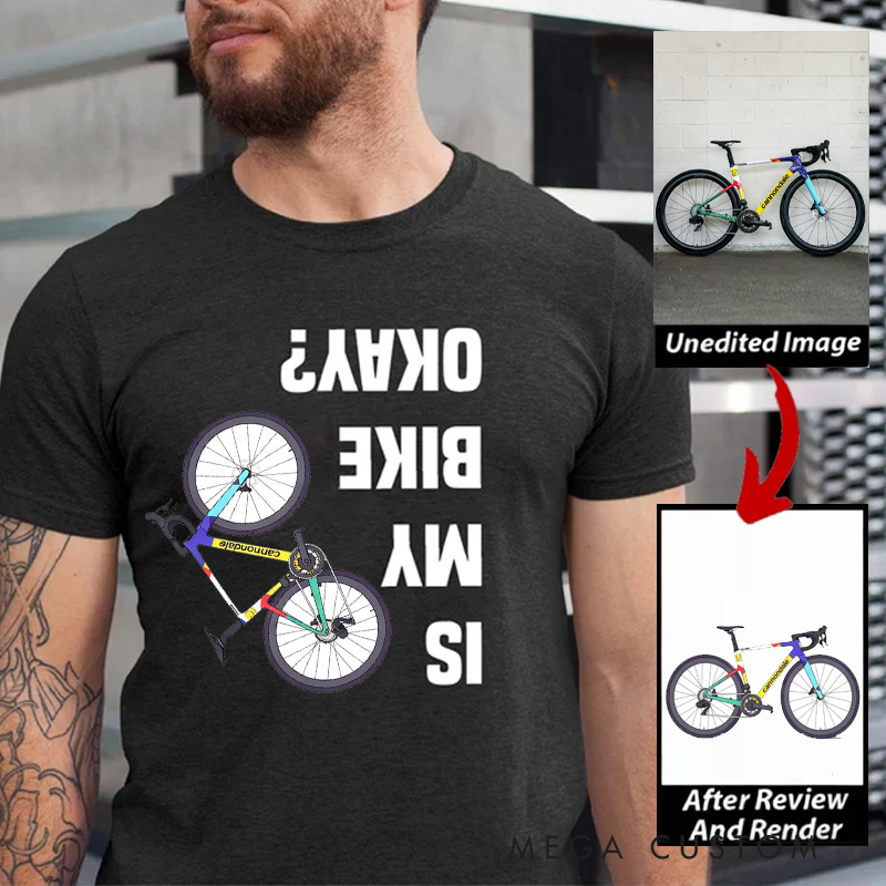 Personalized Is My Bike Okay Shirt Cyclist Unisex Shirt Mountain Bike Injury Tee Bike Lover Tshirt Cool Bicycle Shirt Biking Crew Tee Funny Bike Tee