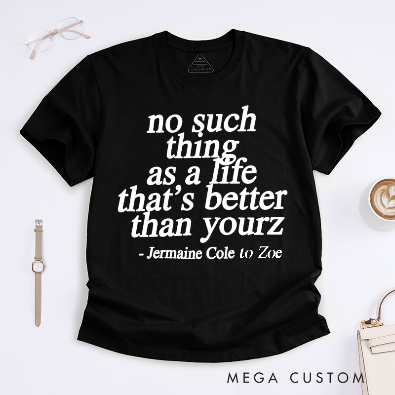 Personalized No Such Thing As A Life That Is Better Than Yours Classic T-shirt Positive Motivational Custom Unisex Gift for Music Lover Friend Family