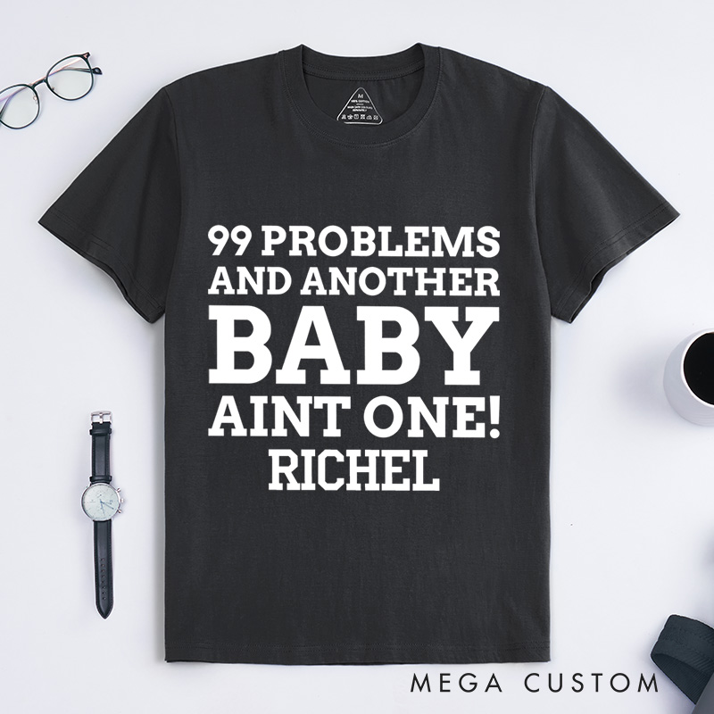 Personalized 99 Problems and Another Baby Aint One T-Shirt Neutered Gift Ideas 