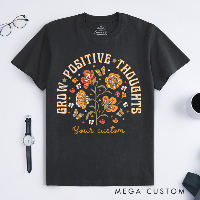 Grow Positive Thoughts Mental Health T-shirt Positive Affirmation Gift
