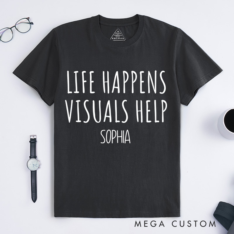 Personalized Life Happens Visuals Help Neurodiversity Awareness Understanding Support T-shirt Mental Health Gift