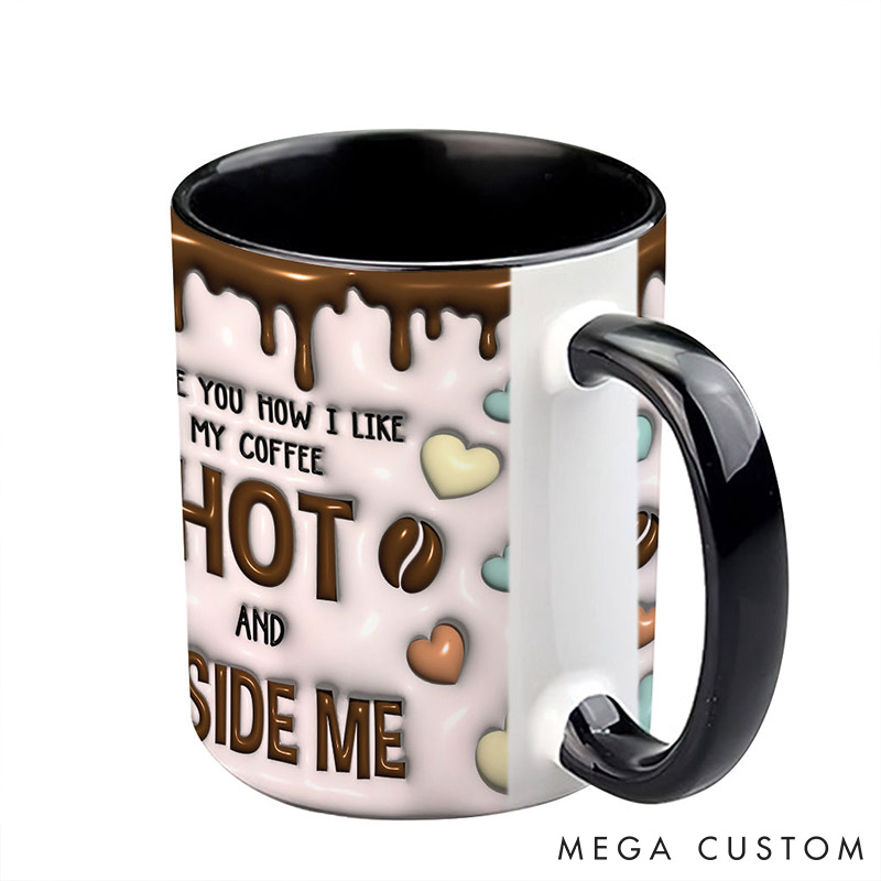 Personalized Couple I Like You How I Like My Coffee Hot and Inside Me Ceramic Mug Cute Sex Mug Valentine's Day Gift for Him Her Boyfriend Girlfriend
