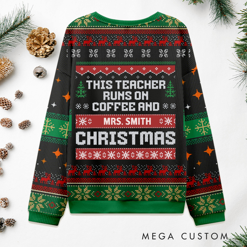 Personalized Teacher Christmas Ugly Sweater This Teacher Runs on Coffee and Christmas Design Sweater Appreciation Gift for Teachers