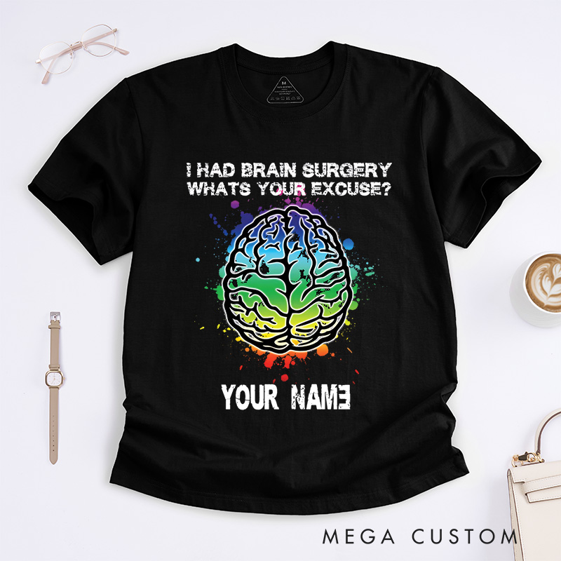 Personalized I Had Brain Surgery, What's Your Excuse T-Shirt Get Well Gift