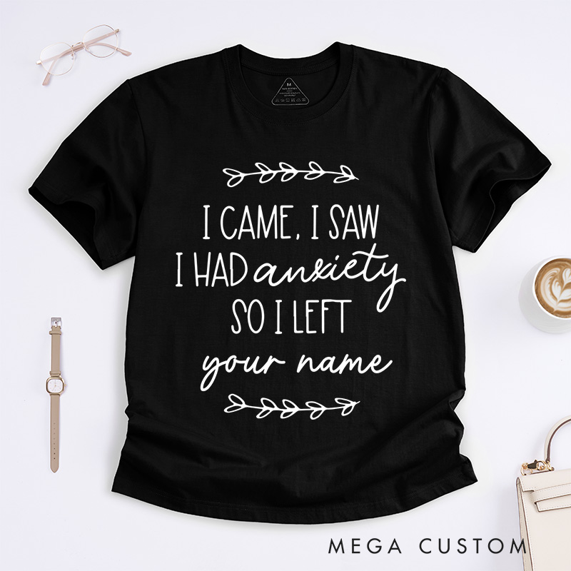 Personalized I Came I Saw I Had Anxiety So I Left T-Shirt Mental Health Matter Gift