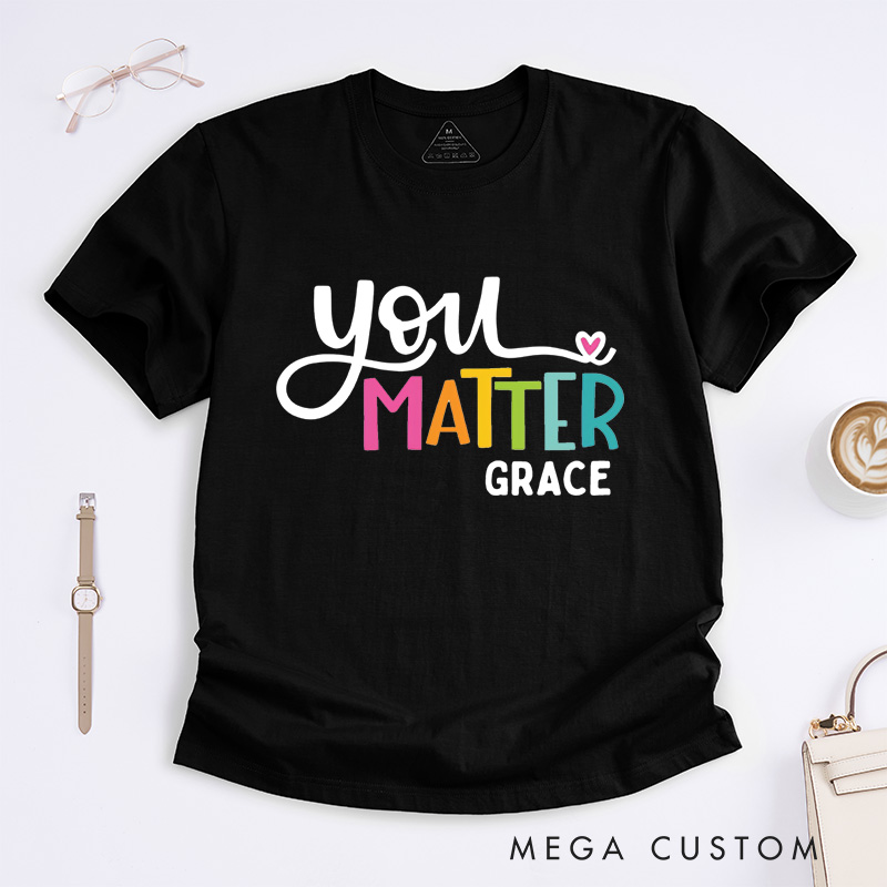 Personalized You Matter T-Shirt Mental Health Awareness Gift Counselor Therapist Gift