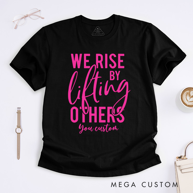 Personalized We Rise by Lifting Others Motivational Breast Cancer Awareness Supportive T-shirt