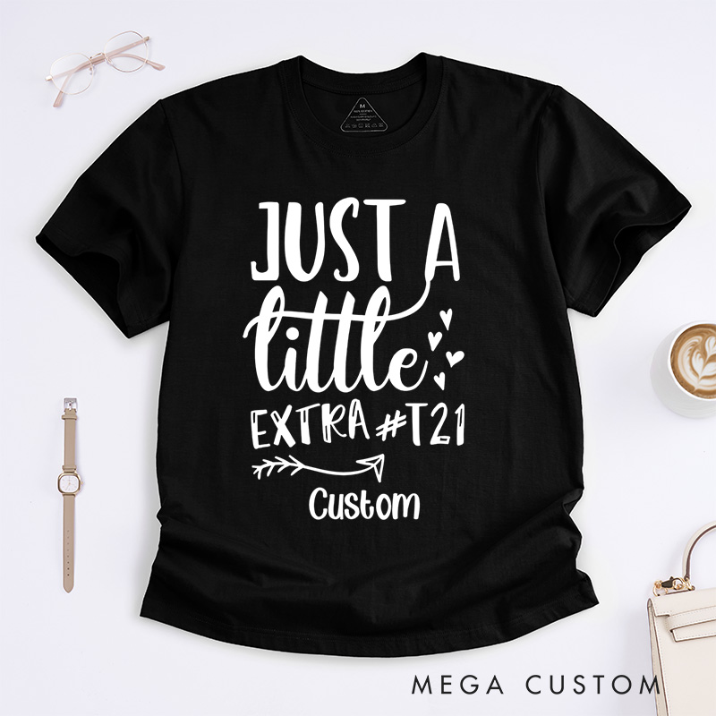 Personalized Just a Little Extra T21 Down Syndrome Fun T-shirt