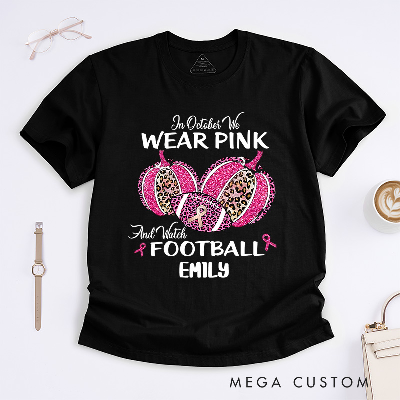 Personalized In October We Wear Pink and Watch Football T-Shirt Cancer Survivor Gift