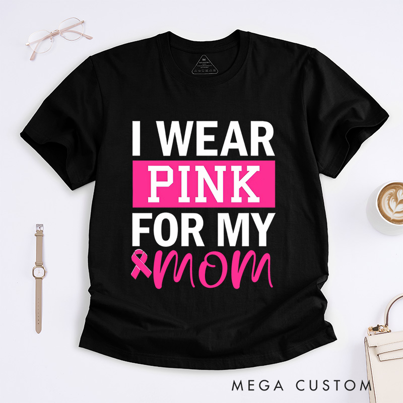 Personalized I Wear Pink for My...T-Shirt Wife Mom Fighter Cancer Gift