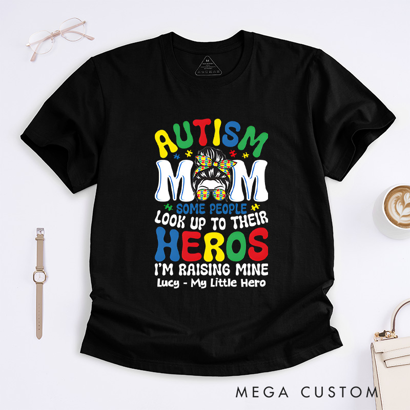 Personalized Some People Look up to Their Heroes, I'm Raising Mine T-shirt Autism Mom Gift