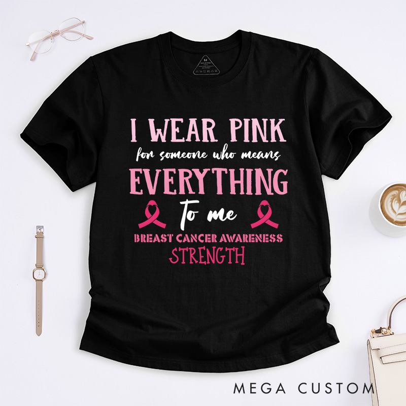 Personalized I Wear Pink for Someone I Love T-Shirt Breast Cancer Gift