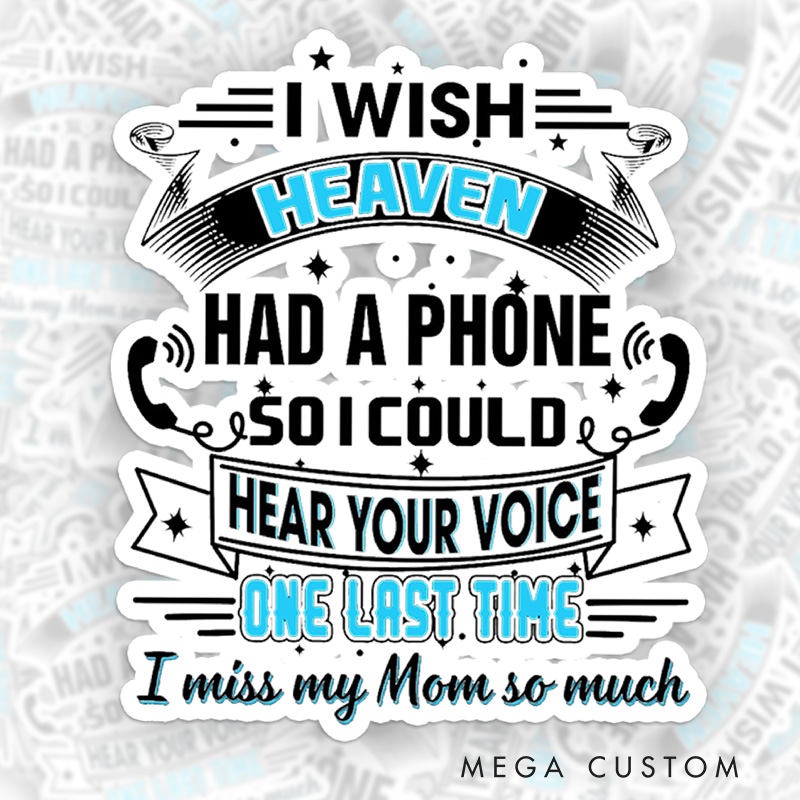 Personalized Sympathy Gift for Loss of Mom Sticker I Wish Heaven Had a Phone so I Could Hear Your Voice One Last Time I Miss My Mom So Much