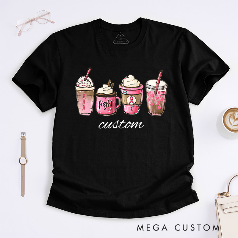 Personalized Breast Cancer Awareness Coffee Drink Fight Support Message T-Shirt Support Gift