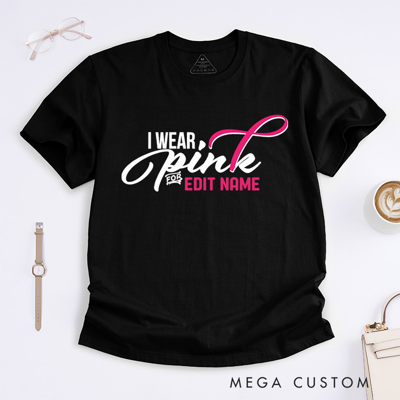 Personalized I Wear Pink for Name Breast Cancer T-shirt Support Gift