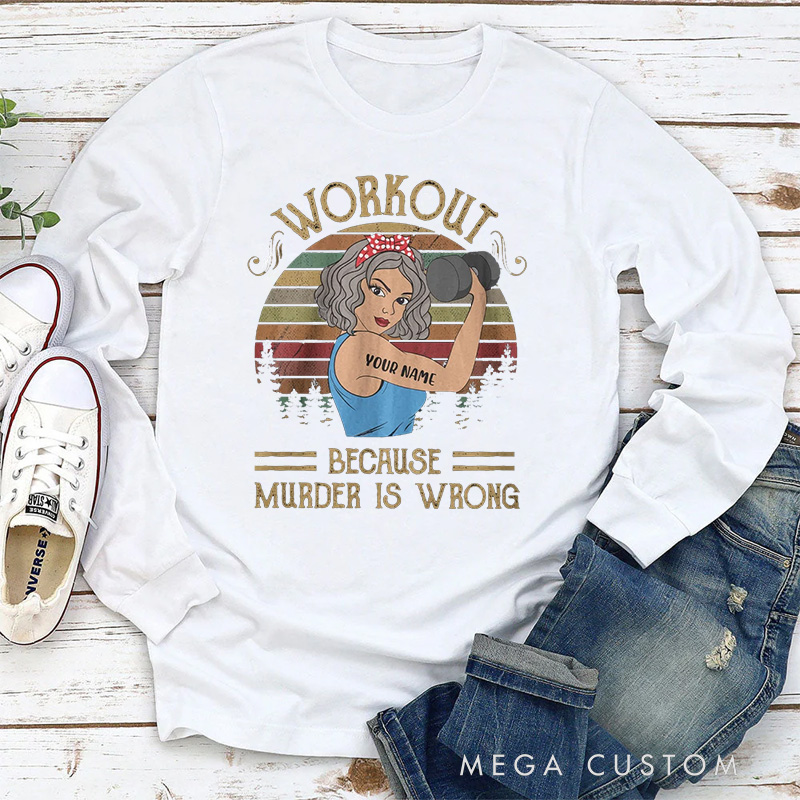 Personalized Classic Sweatshirts with Workout Because Murder Is Wrong for Fitness Enthusiasts Bodybuilders and Gym Lovers