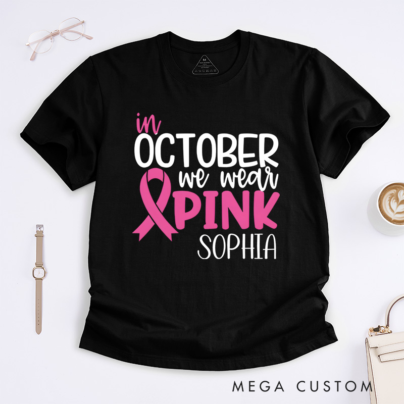 Personalized October We Wear Pink Breast Cancer Awareness Support T-shirt Cancer Warrior Gift