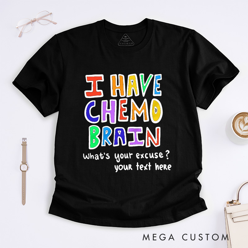Personalized I Have Chemo Brain T-Shirt End of Chemo Gift Get Well Gift