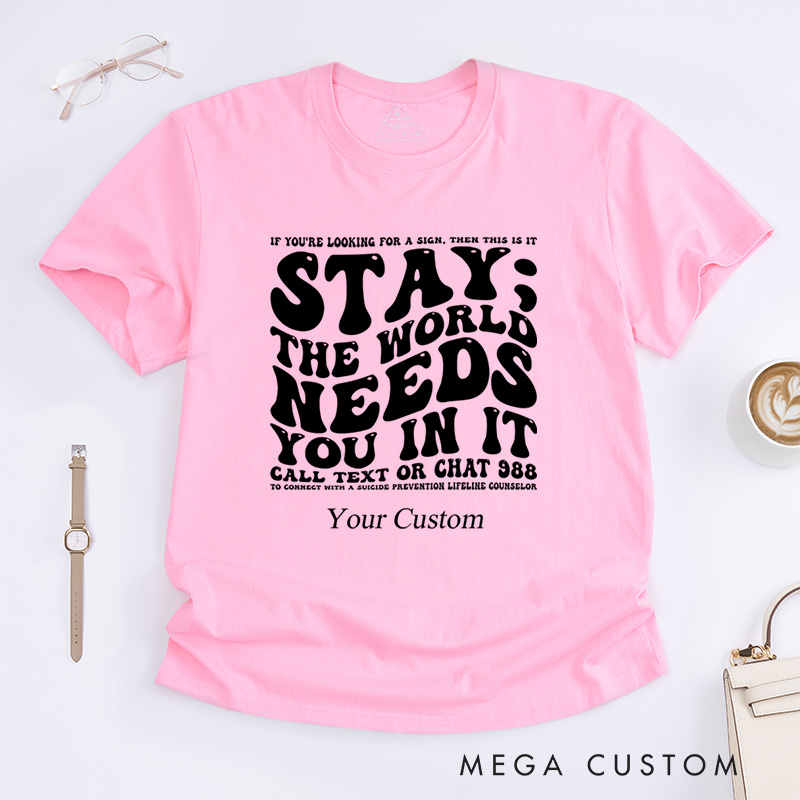 Personalized Stay The World Needs You In It Suicide Prevention T-Shirt