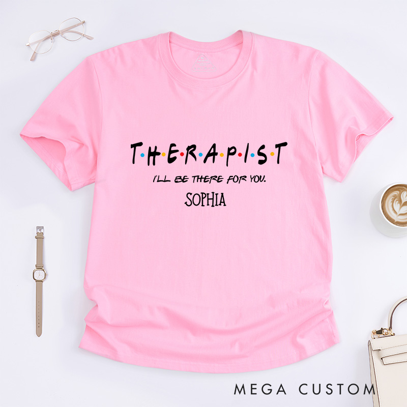 I'll Be There For You Therapist Mental Health T-shirt Encouragement Gift