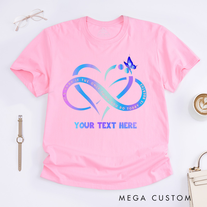 Personalized  It's Okay If the Only Thing You Do Today Is Breathe T-Shirt Support Gift