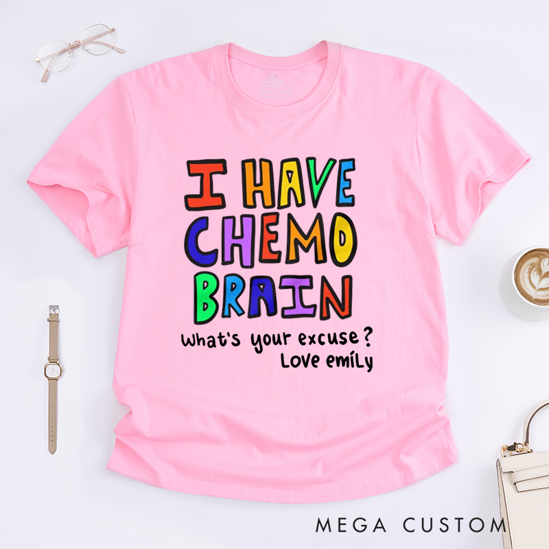 Personalized I Have Chemo Brain T-Shirt End of Chemo Gift Get Well Gift