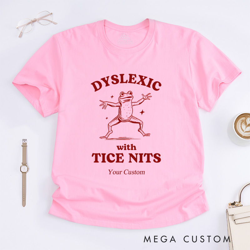 Personalized Dyslexic With Tice Nits, Funny Dyslexia T-Shirt