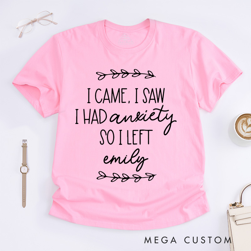 Personalized I Came I Saw I Had Anxiety So I Left T-Shirt Mental Health Matter Gift