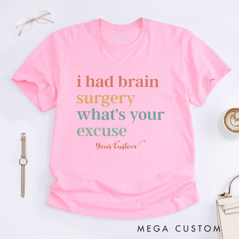 Personalized I Had Brain Surgery What Is Your Excuse Funny Humor Statement T-Shirt  