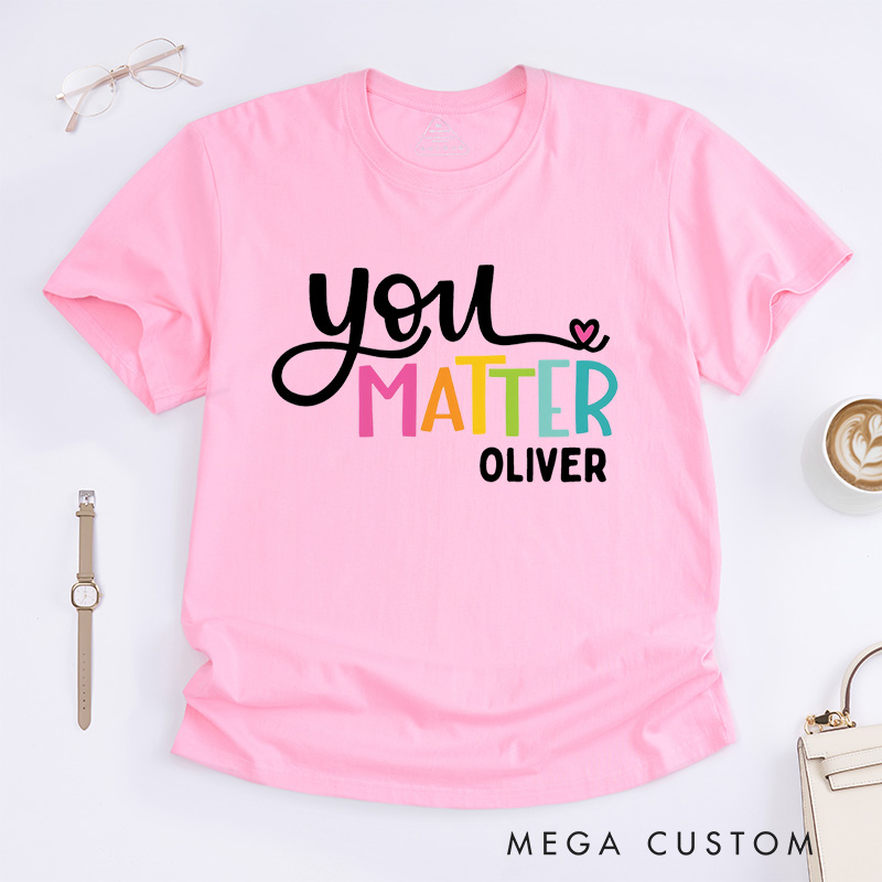 Personalized You Matter T-Shirt Mental Health Awareness Gift Counselor Therapist Gift