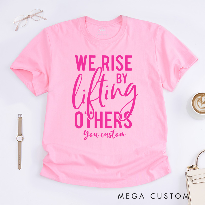 Personalized We Rise by Lifting Others Motivational Breast Cancer Awareness Supportive T-shirt