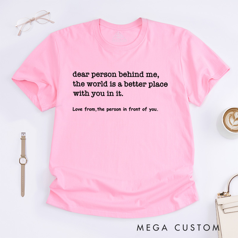 Personalized Dear Person Behind Me Kindness Message T-Shirt Motivational Gift