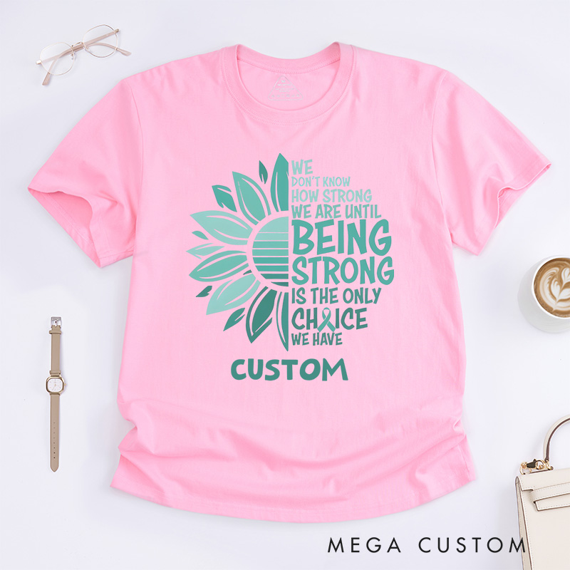 Personalized Being Strong Sunflower and Text Design Promoting Strength and Resilience Awareness Cervical Cancer Awareness T-shirt