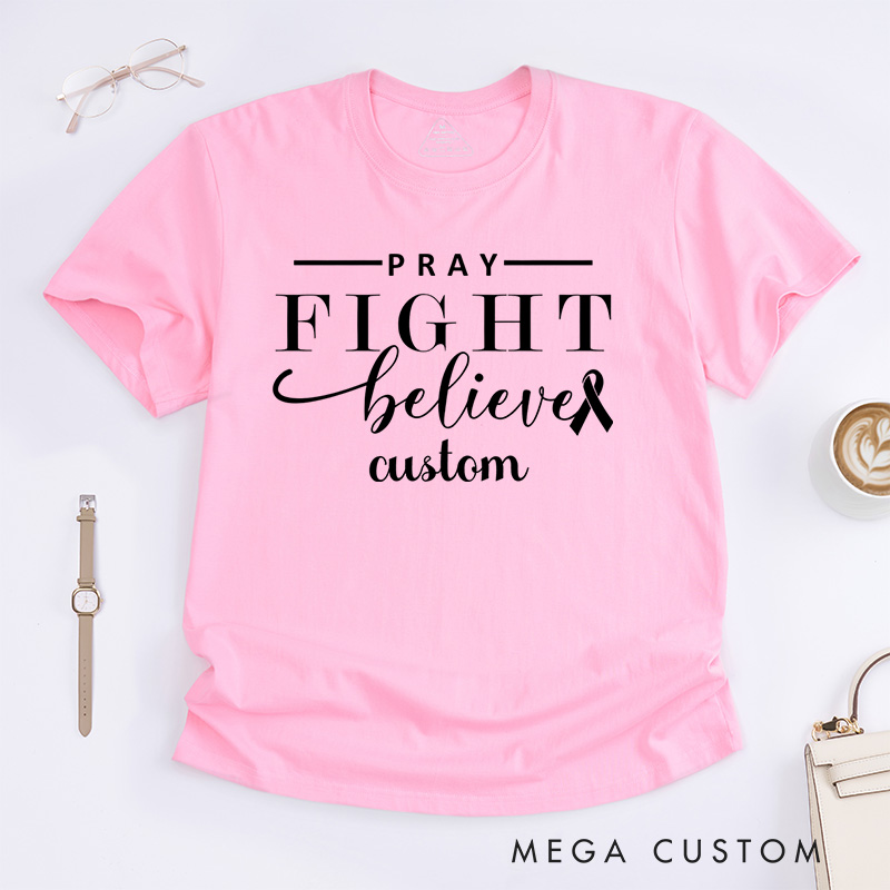 Personalized Pray Fight Believe Breast Cancer T-Shirt Wife Mom Fighter Cancer Gift