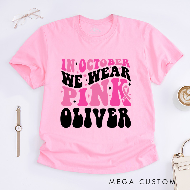Personalized In October We Wear Pink  T-Shirt Wife Mom Fighter Cancer Gift