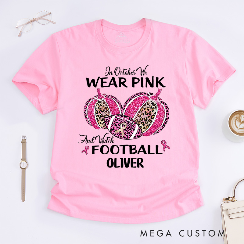 Personalized In October We Wear Pink and Watch Football T-Shirt Cancer Survivor Gift
