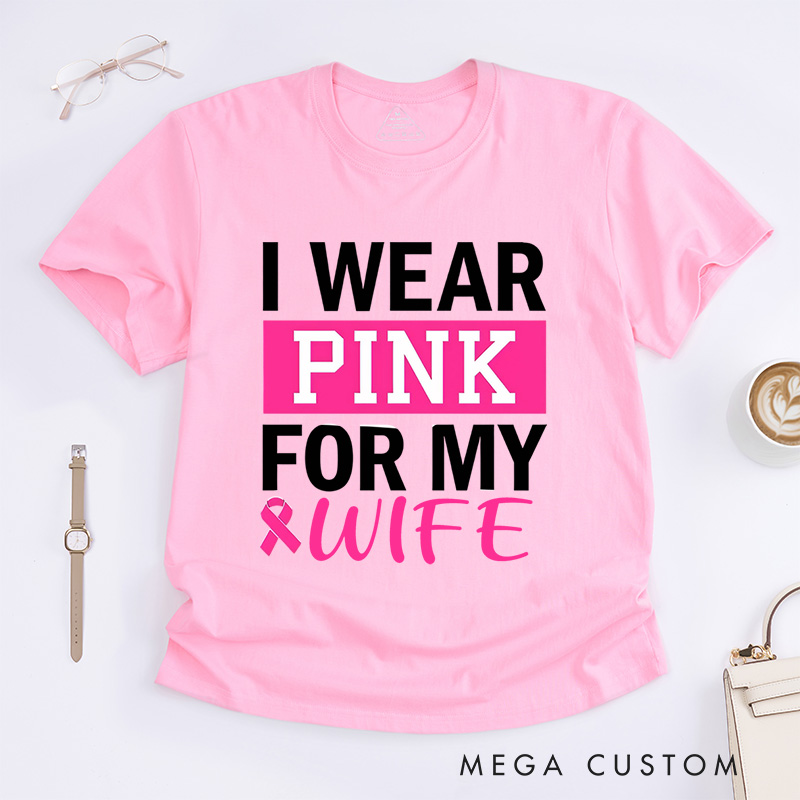 Personalized I Wear Pink for My...T-Shirt Wife Mom Fighter Cancer Gift