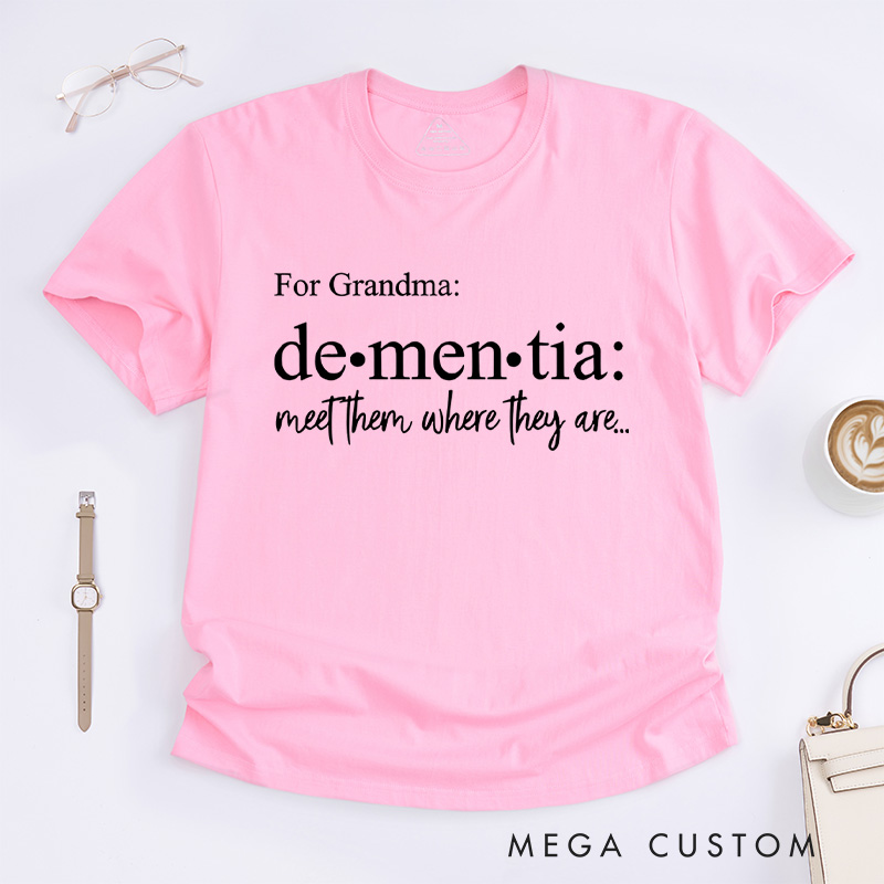 Personalized Dementia Meet Them Where They Are Alzheimer's Disease T-Shirt Awareness Month Shirt Family Support TShirt Alzheimers Gift