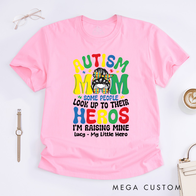 Personalized Some People Look up to Their Heroes, I'm Raising Mine T-shirt Autism Mom Gift
